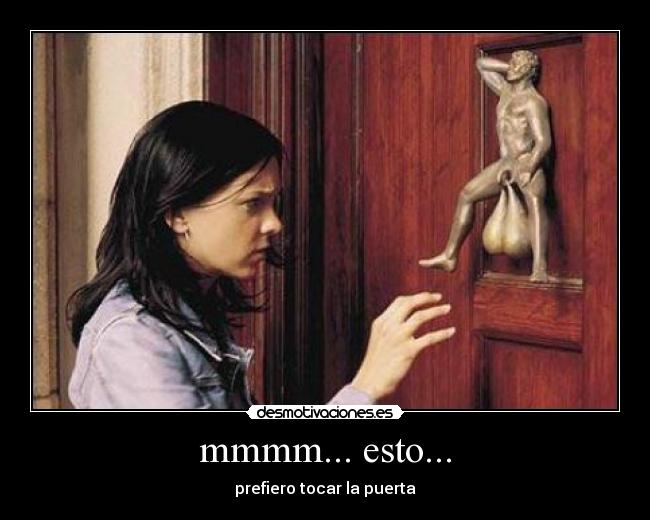 mmmm... esto... - prefiero tocar la puerta