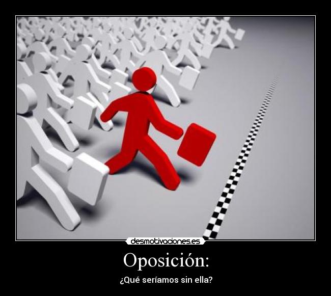 Oposición: - ¿Qué seríamos sin ella?