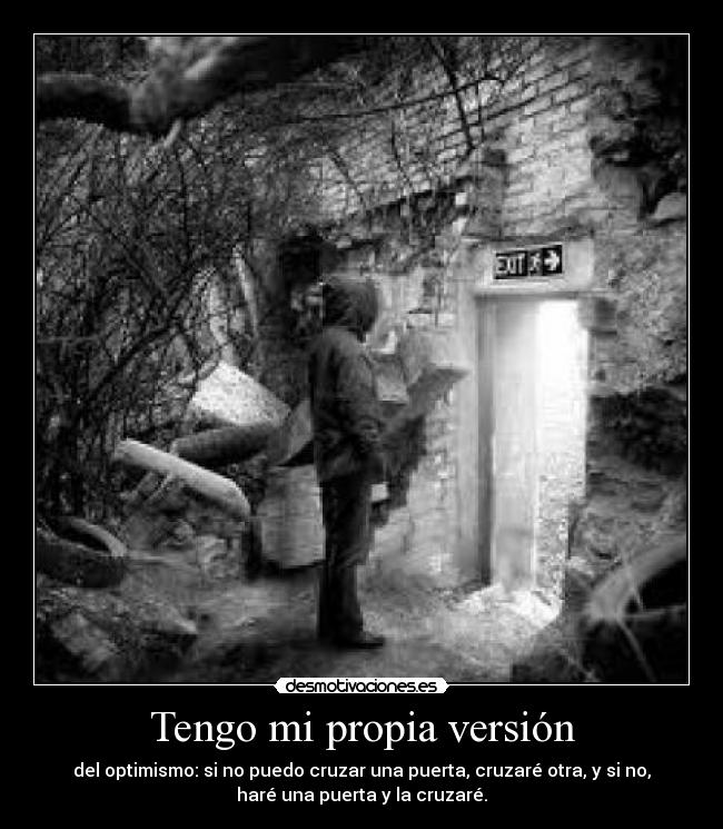 carteles tengo propia version del optimismo puedo cruzar una puerta cruzare otra hare una desmotivaciones