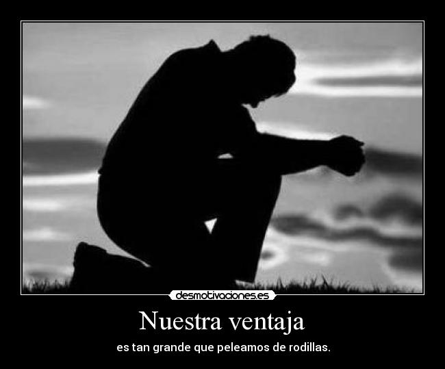 carteles cristo nuestra ventaja tan grande que peleamos rodillas dios jehova desmotivaciones