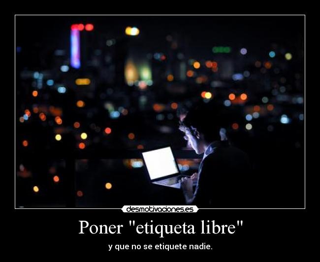 Poner etiqueta libre - y que no se etiquete nadie.