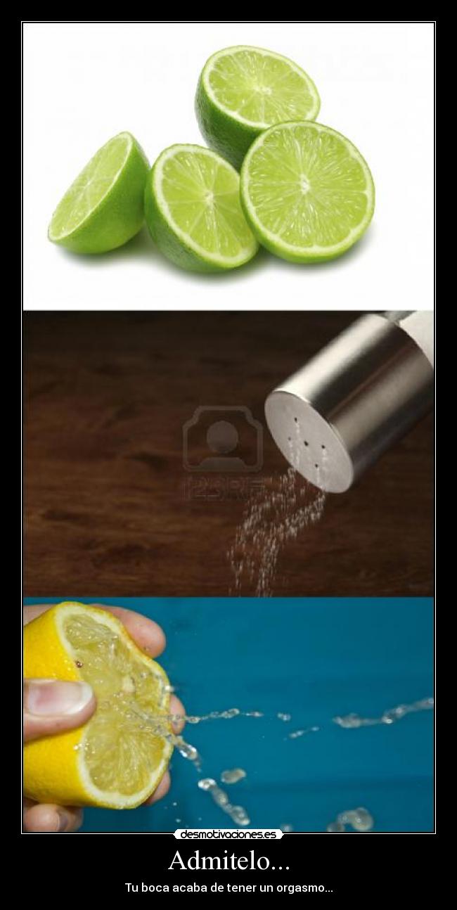 Admitelo... - Tu boca acaba de tener un orgasmo...