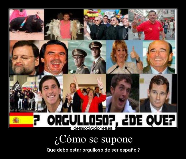 ¿Cómo se supone - Que debo estar orgulloso de ser español?