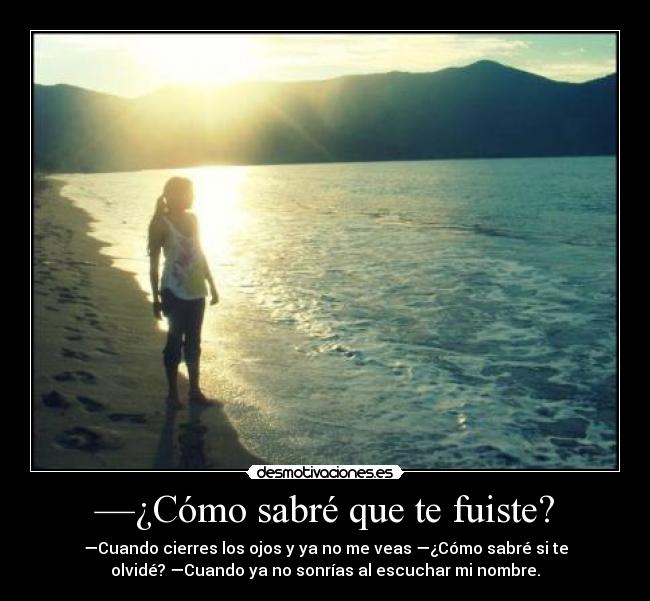 —¿Cómo sabré que te fuiste? -