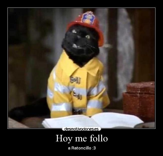 Hoy me follo - a Ratoncillo :3