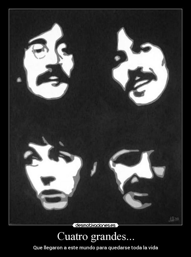 Cuatro grandes... - Que llegaron a este mundo para quedarse toda la vida
