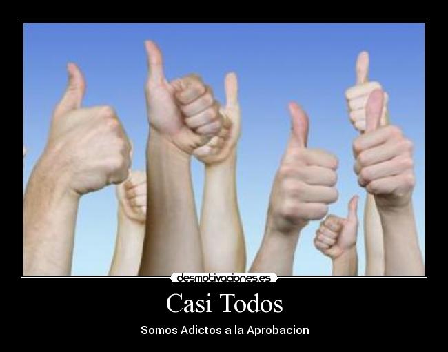 Casi Todos - Somos Adictos a la Aprobacion