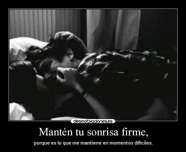 Mantén tu sonrisa firme, -