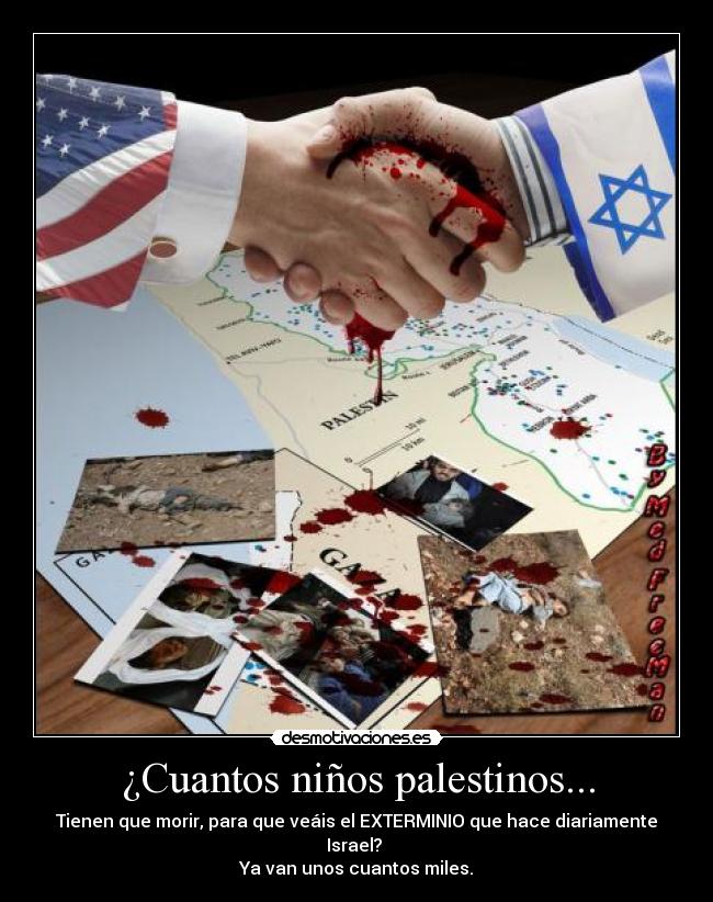 ¿Cuantos niños palestinos... - Tienen que morir, para que veáis el EXTERMINIO que hace diariamente Israel?
Ya van unos cuantos miles.