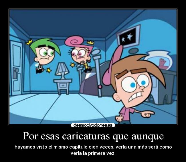 carteles caricaturas hayamos visto capitulo primera vez desmotivaciones