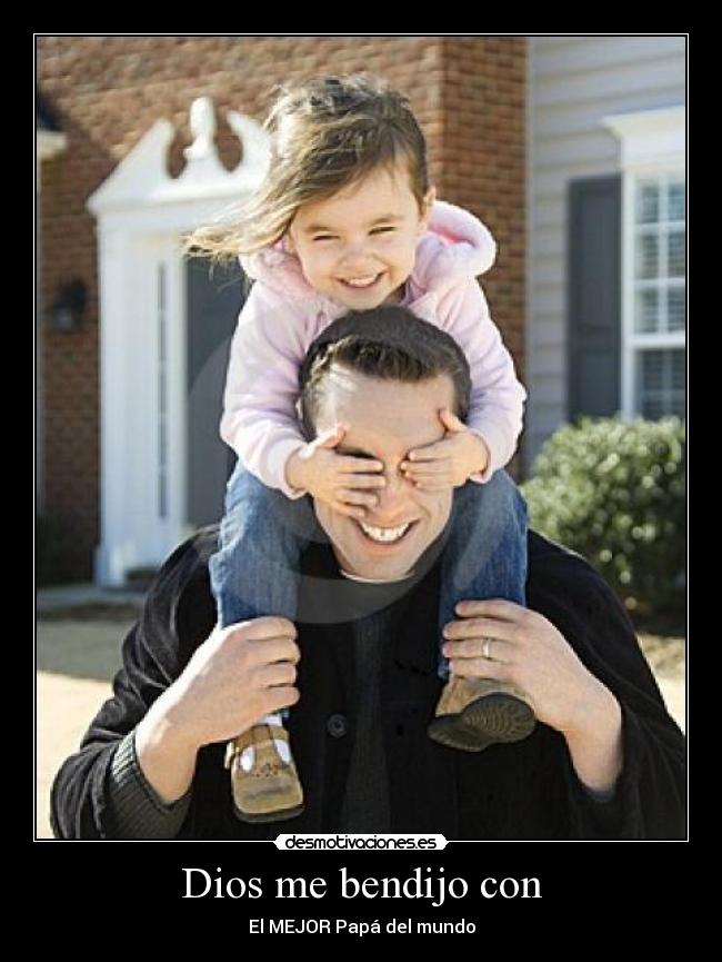 Dios me bendijo con - El MEJOR Papá del mundo