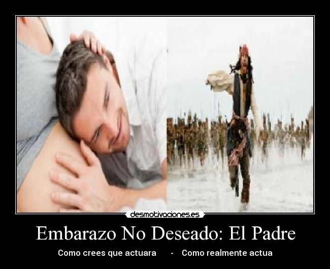 Embarazo No Deseado: El Padre - Como crees que actuara - Como realmente actua