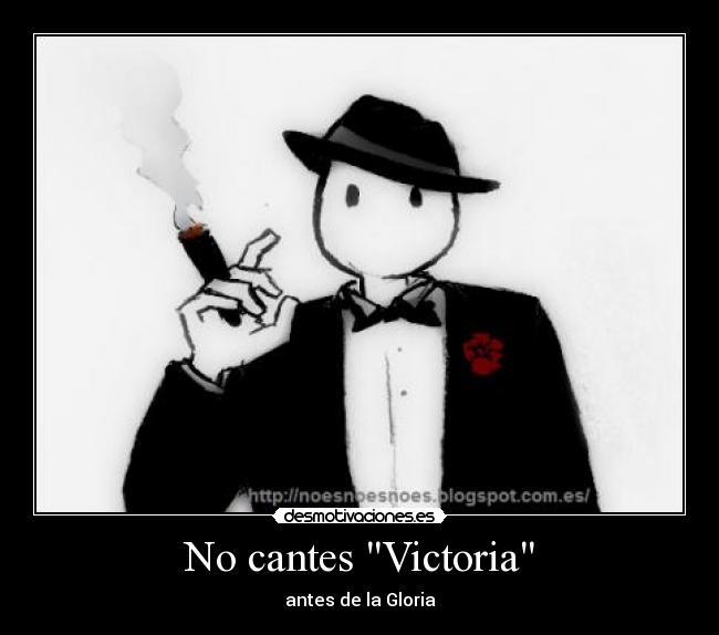 No cantes Victoria - antes de la Gloria