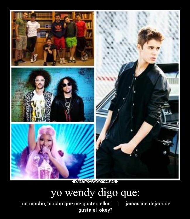 yo wendy digo que: - por mucho, mucho que me gusten ellos      |      jamas me dejara de gusta el♥ okey?