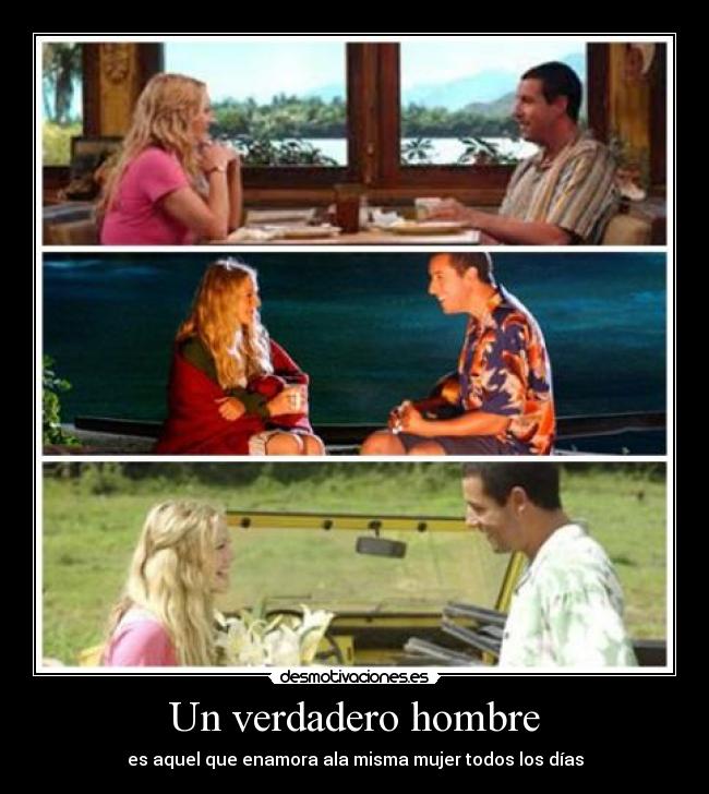 Un verdadero hombre - es aquel que enamora ala misma mujer todos los días