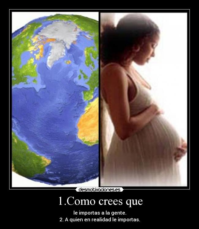 1.Como crees que - le importas a la gente.
2. A quien en realidad le importas.