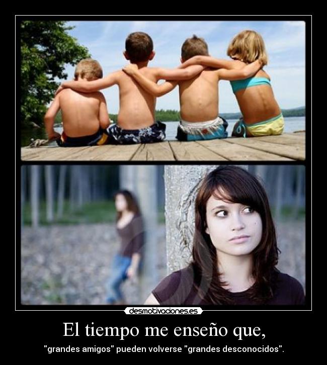 El tiempo me enseño que, -