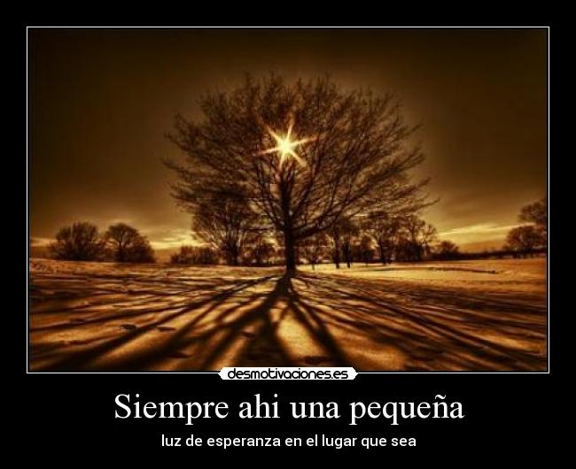 Siempre ahi una pequeña - luz de esperanza en el lugar que sea