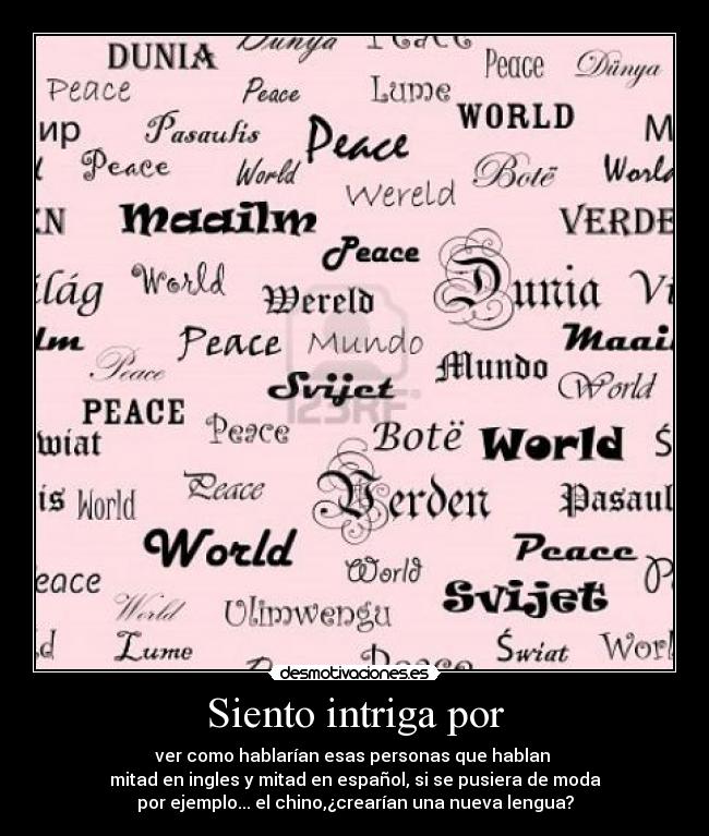 Siento intriga por -