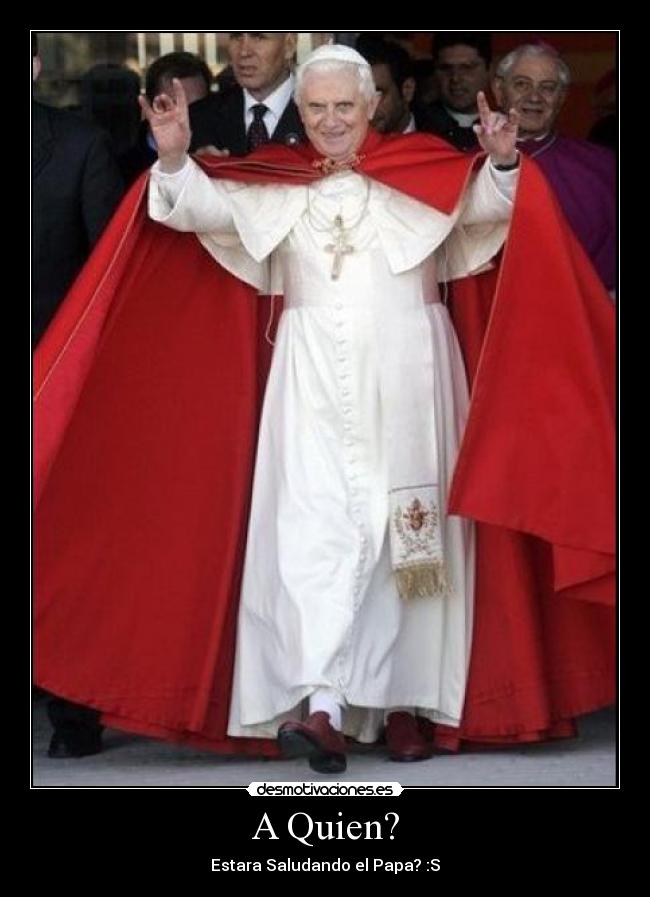 A Quien? - Estara Saludando el Papa? :S