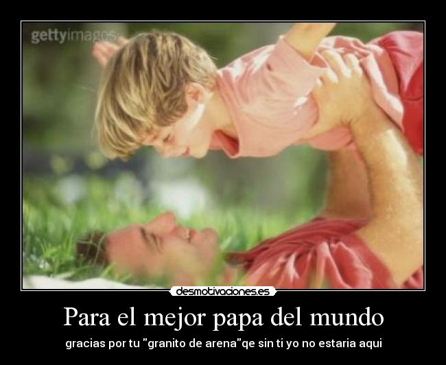 Para el mejor papa del mundo -