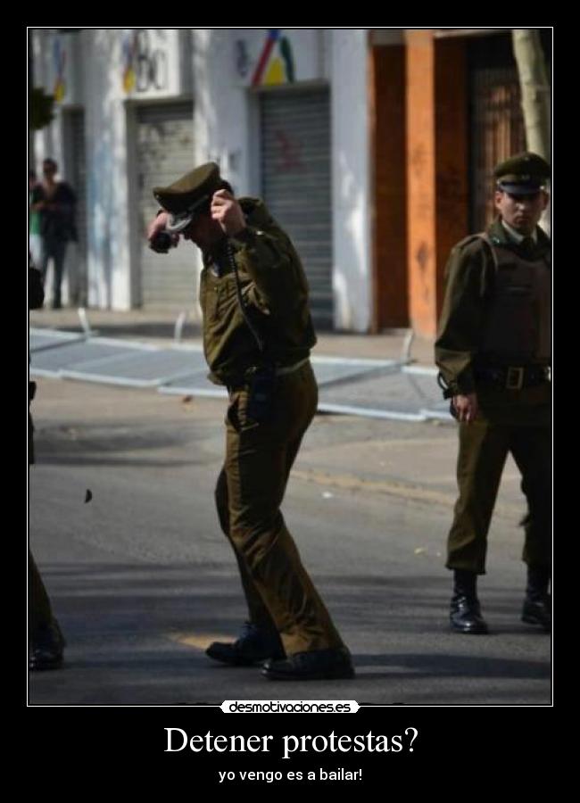 Detener protestas? - yo vengo es a bailar!