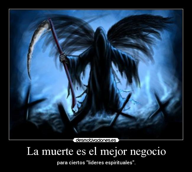 La muerte es el mejor negocio - para ciertos lideres espirituales.