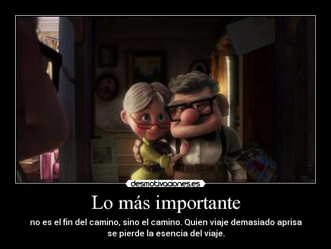 Lo más importante - no es el fin del camino, sino el camino. Quien viaje demasiado aprisa
se pierde la esencia del viaje.