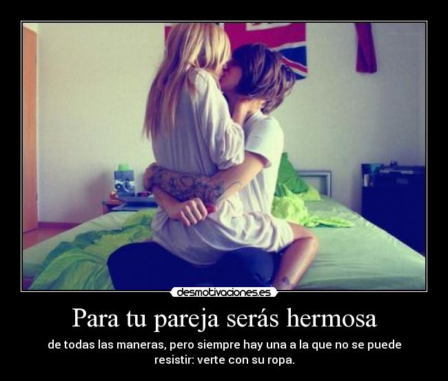 Para tu pareja serás hermosa - de todas las maneras, pero siempre hay una a la que no se puede
resistir: verte con su ropa.