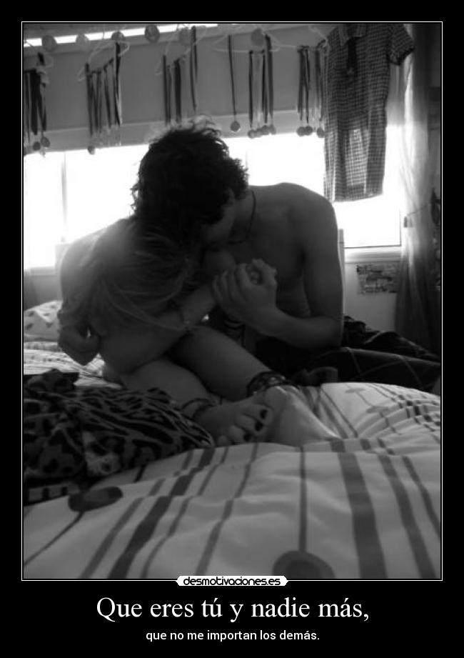 Que eres tú y nadie más, - 