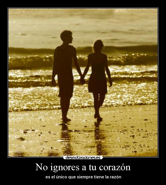 No ignores a tu corazón - es el único que siempre tiene la razón