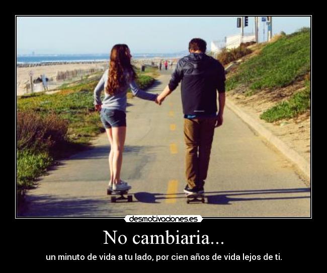 No cambiaria... -