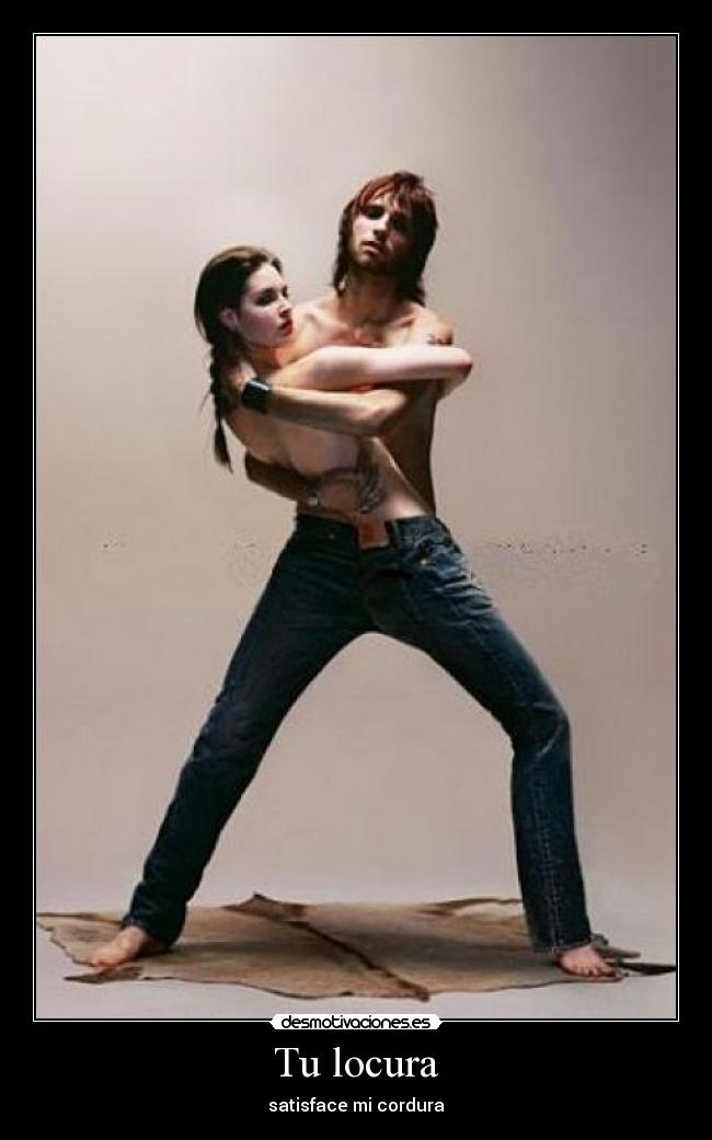 Tu locura - satisface mi cordura