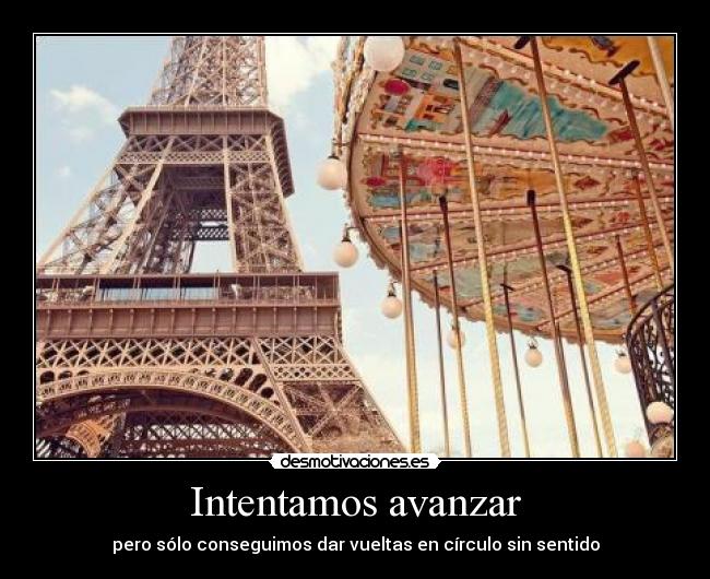 Intentamos avanzar - pero sólo conseguimos dar vueltas en círculo sin sentido