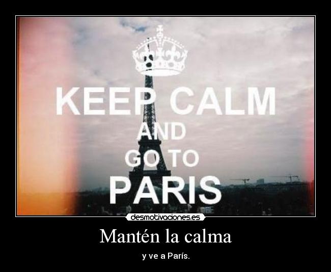Mantén la calma - y ve a París.