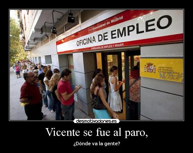 Vicente se fue al paro, - ¿Dónde va la gente?