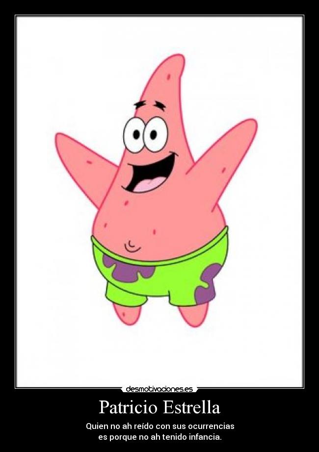 Patricio Estrella - Quien no ah reído con sus ocurrencias
es porque no ah tenido infancia.