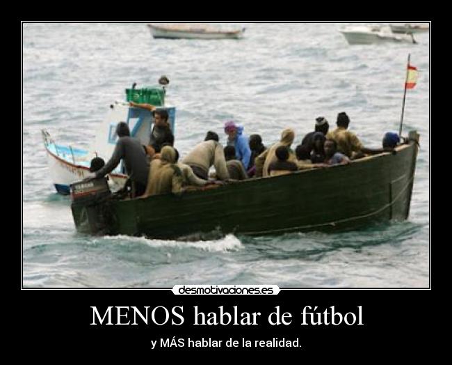 MENOS hablar de fútbol - y MÁS hablar de la realidad.