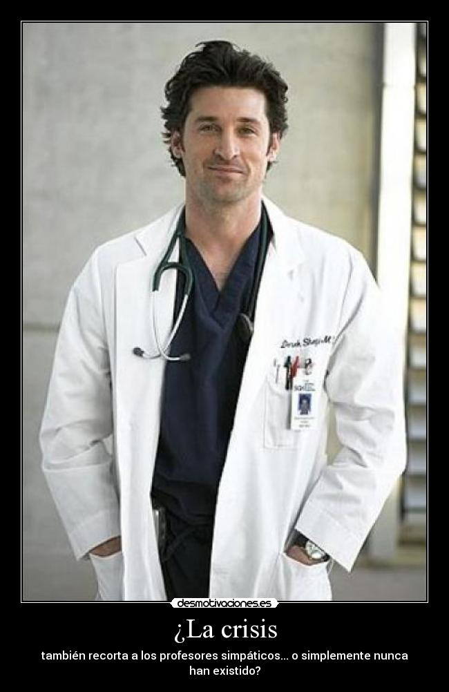 ¿La crisis - también recorta a los profesores simpáticos... o simplemente nunca han existido?