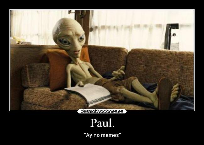 Paul. - Ay no mames