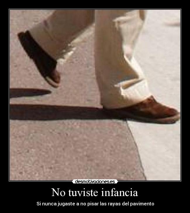 carteles infancia tuviste infancia rayas pisar pavimento desmotivaciones