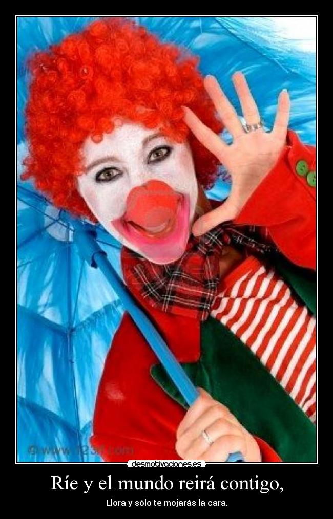 Ríe y el mundo reirá contigo, - 