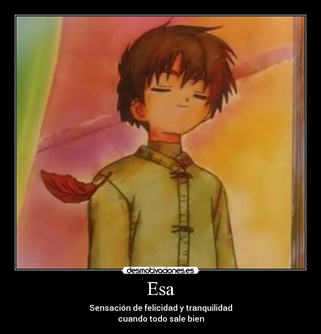 Esa - Sensación de felicidad y tranquilidad
cuando todo sale bien