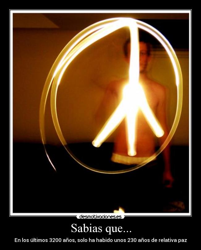 Sabias que... - En los últimos 3200 años, solo ha habido unos 230 años de relativa paz