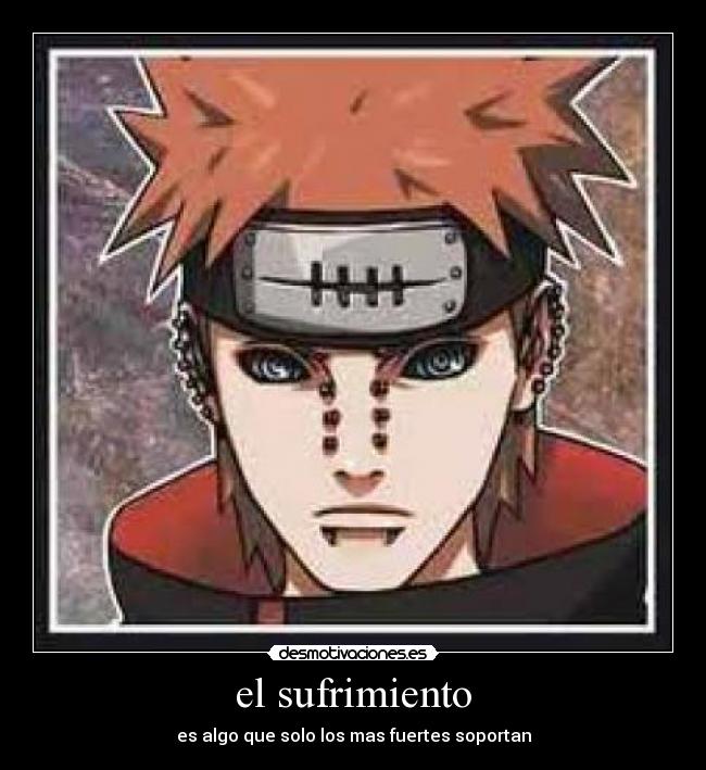 el sufrimiento - es algo que solo los mas fuertes soportan