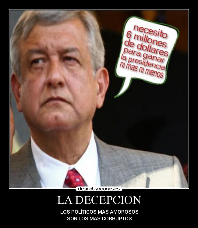 LA DECEPCION - LOS POLÍTICOS MAS AMOROSOS
SON LOS MAS CORRUPTOS