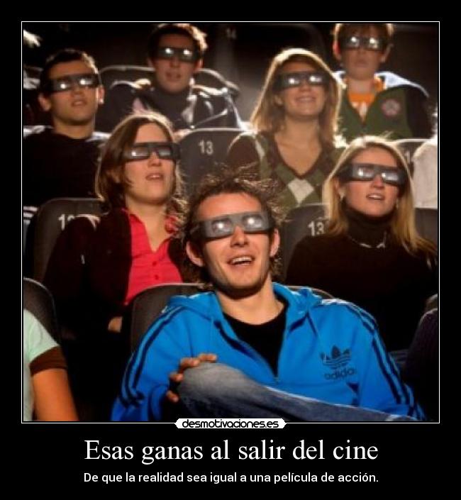 Esas ganas al salir del cine -