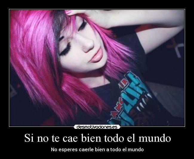 Si no te cae bien todo el mundo - No esperes caerle bien a todo el mundo