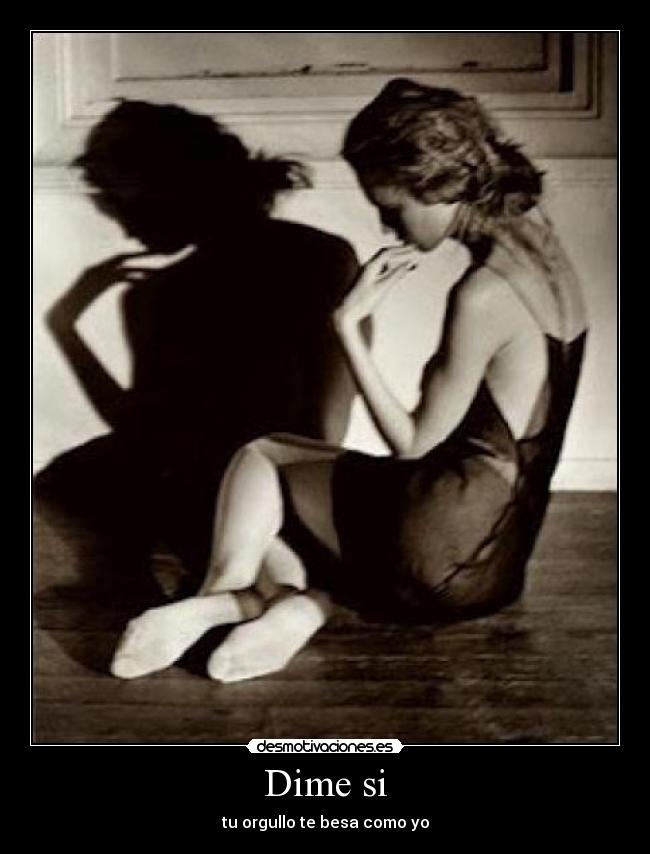 Dime si - tu orgullo te besa como yo