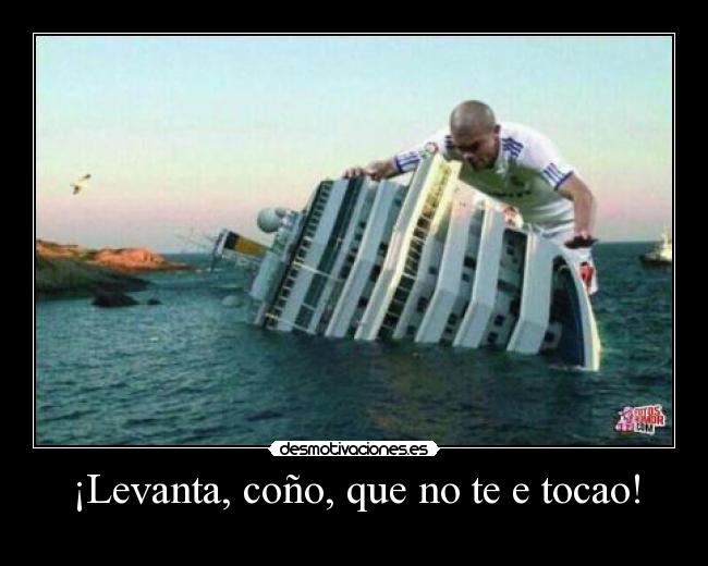 ¡Levanta, coño, que no te e tocao! - 